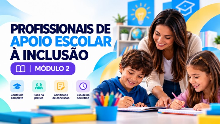 PROFISSIONAIS DE APOIO ESCOLAR À INCLUSÃO – Módulo 02