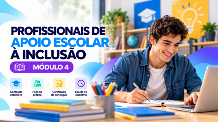 PROFISSIONAIS DE APOIO ESCOLAR À INCLUSÃO – Módulo 04