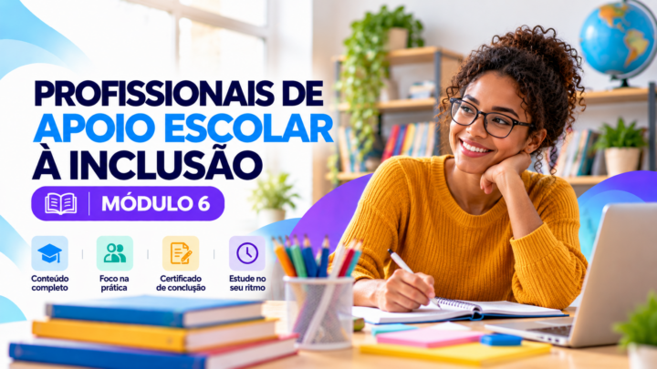 PROFISSIONAIS DE APOIO ESCOLAR À INCLUSÃO – Módulo 06